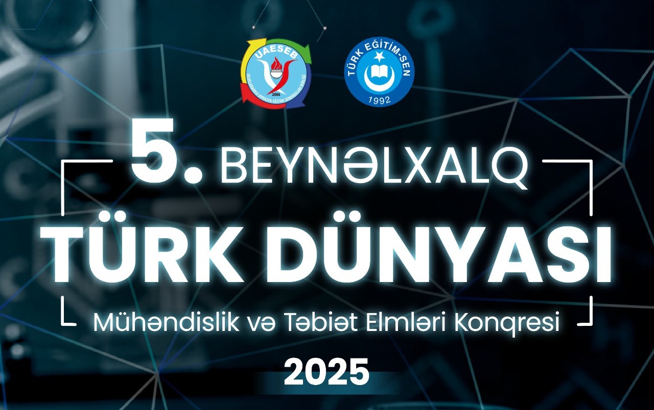 V Beynəlxalq Türk Dünyası Mühəndislik və Təbiət Elmləri Konqresi keçiriləcək